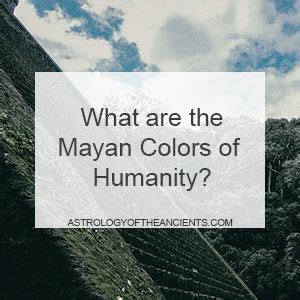 Learn about the Mayan colors of humanity meaning and the role they play ...