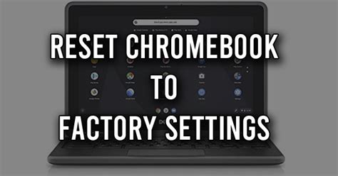 Reset Chromebook To Factory Settings By Following These Steps