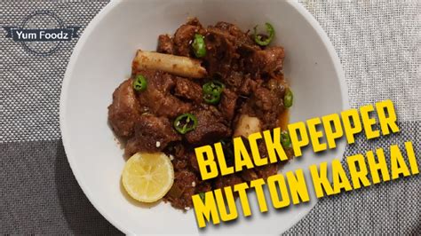 Black Pepper Mutton Karahi Recipe By Yum Foodz Youtube