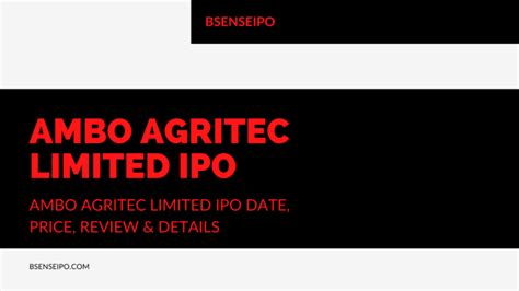 AMBO Agritec Limited IPO Date Price Review Details