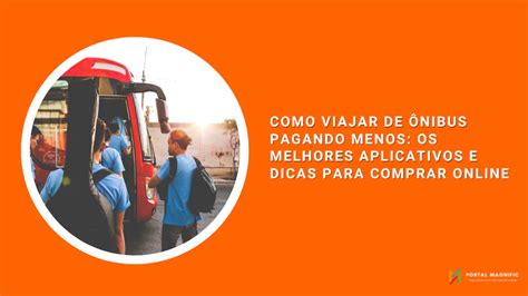 Como viajar de ônibus pagando menos os melhores aplicativos e dicas