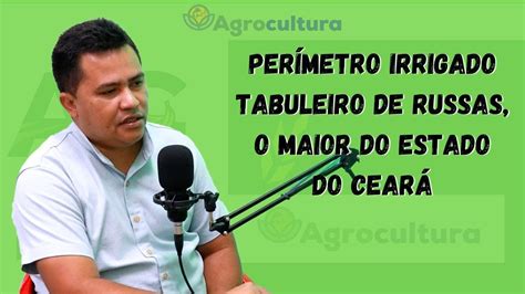 Perímetro Irrigado Tabuleiro de Russas o maior do Estado do Ceará