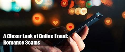 A Closer Look At Online Fraud Romance Scams Haywood Hunt