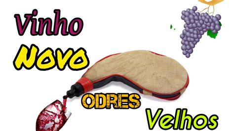 Vinho Novo Em Odres Velhos YouTube