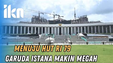 Makin Megah Istana Garuda Nusantara Terus Di Kerjakan Menuju Hut Ri