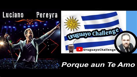 Luciano Pereyra Porque Aun Te Amo YouTube