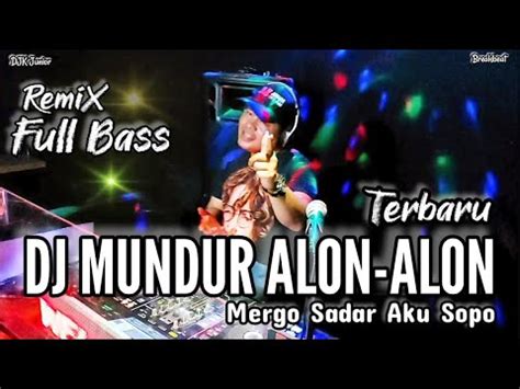 Dj Mundur Alon Alon Full Bass Remix Terbaru Youtube