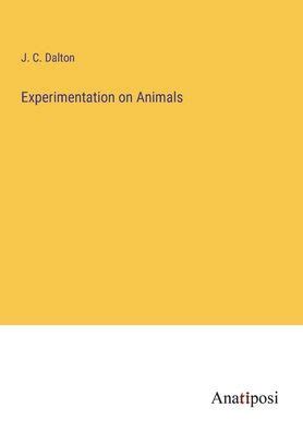 Experimentation on Animals by J. C. Dalton, Paperback | Barnes & Noble®