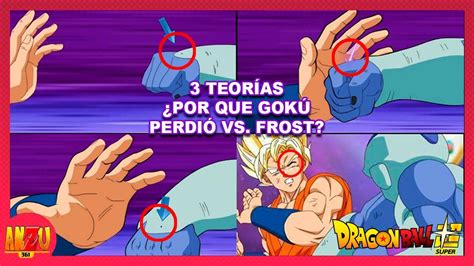 DRAGON BALL SUPER PORQUE GOKU PERDIO CONTRA FROST COMO FROST VENCIO