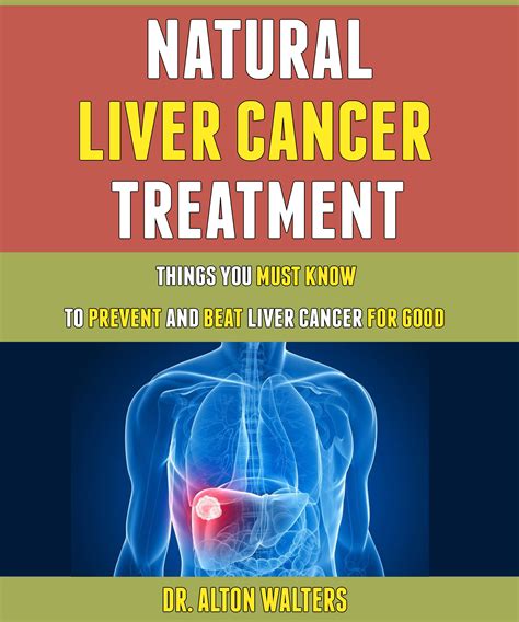 Natural Liver Cancer Treatment Things You Must Know To Prevent And Beat Liver Cancer For Good