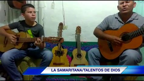 LA SAMARITANA TALENTOS DE DIOS YouTube