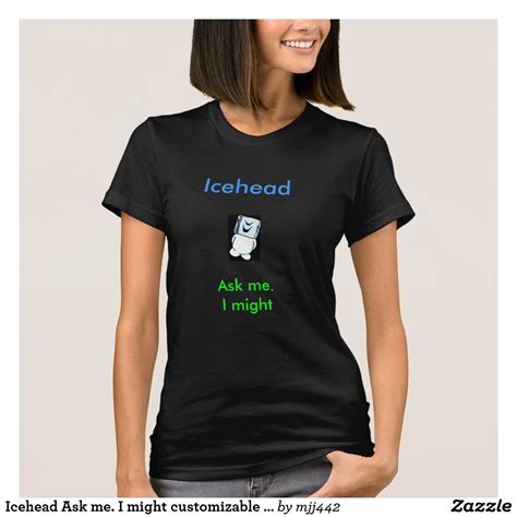 Icehead Ask Me I Might Customizable T Shirt T Shirts For Women