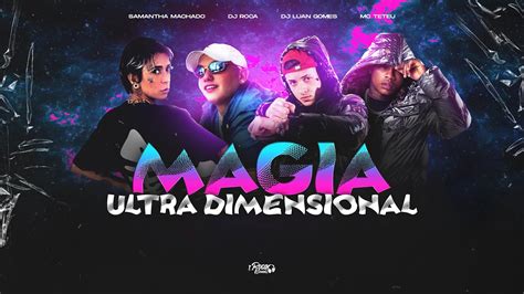 Magia Ultra Dimensional Samantha Machado E Mc Teteu Dj Roca E Dj