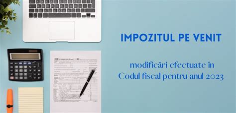 Impozitul Pe Venit Modific Ri Efectuate N Codul Fiscal Pentru Anul