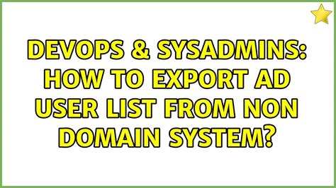 DevOps SysAdmins How To Export AD User List From Non Domain System