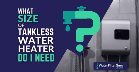 Choosing The Right Size Tankless Water Heater