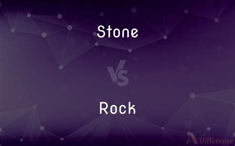 Stone vs. Rock — What’s the Difference?