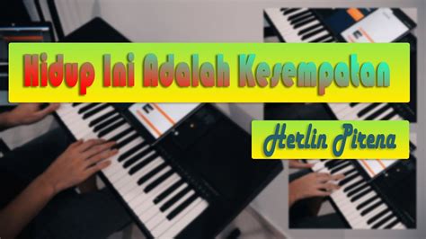 Hidup Ini Adalah Kesempatan Herlin Pirena Sem003 Piano Cover Youtube