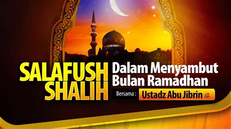 Salaf Dalam Menyambut Ramadhan Ustadz Abu Jibrin YouTube