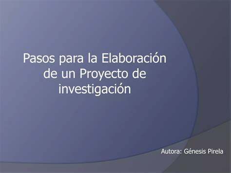 Pasos Para La Elaboracion De Un Proyecto De Investigacion Ppt