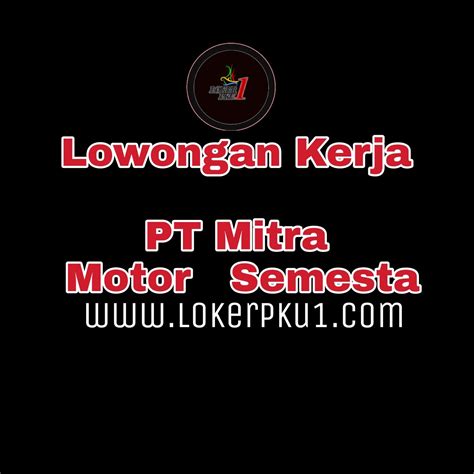 Lowongan Kerja Pt Mitra Motor Semesta Pekanbaru Terbaru Februari