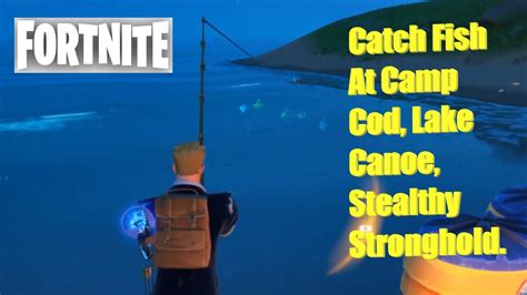 Fortnite Catch Fish At Camp Cod Lake Canoe Or Stealthy Stronghold