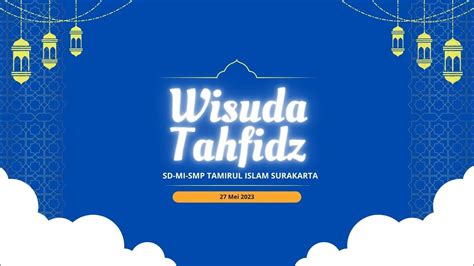 LIVE WISUDA TAHFIDZ SD MI SMP TAMIRUL ISLAM SURAKARTA YouTube