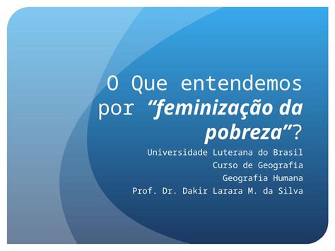 Ppt O Que Entendemos Porfeminiza O Da Pobreza Universidade Luterana