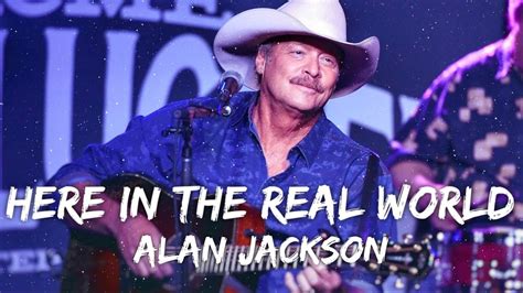 Alan Jackson Here In The Real World Lyrics Youtube