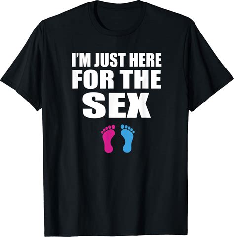 Amazon Funny Baby Shower Gender Reveal Im Just Here For The Sex T Shirt Clothing Shoes