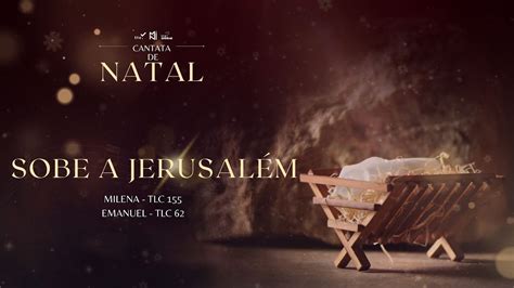 SOBE A JERUSALÉM CANTATA DE NATAL 2022 YouTube