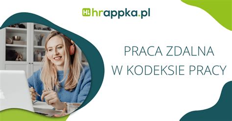 Praca Zdalna Od 7 Kwietnia 2023 Nowe Przepisy W Kodeksie Pracy