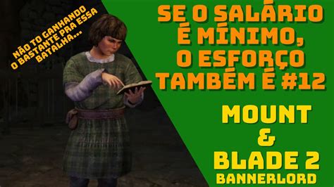 SE O SALÁRIO É MÍNIMO O ESFORÇO TAMBÉM É Mount Blade 2 Bannerlord