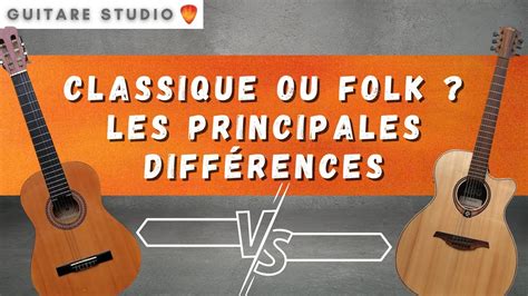 Quelles sont les différences entre une guitare classique et folk