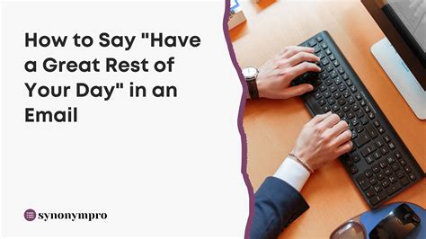 How To Say Have A Great Rest Of Your Day In An Email SynonymPro