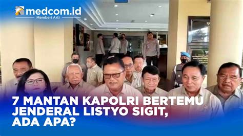 7 MANTAN KAPOLRI BERTEMU JENDERAL LISTYO SIGIT ADA APA YouTube