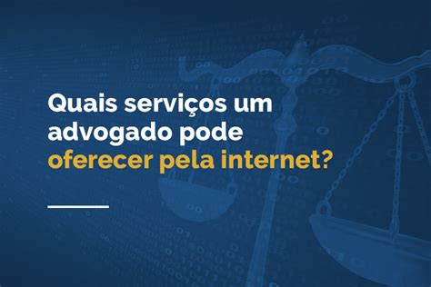 Quais Servi Os Um Advogado Pode Oferecer Pela Internet Adveasy