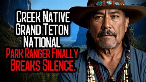 Creek Native Grand Teton National Park Ranger Finally Breaks Silence