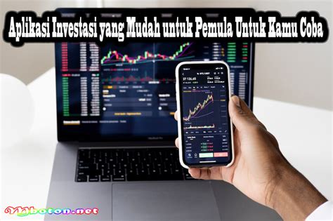 Aplikasi Investasi Yang Mudah Untuk Pemula Untuk Kamu Coba Mboton