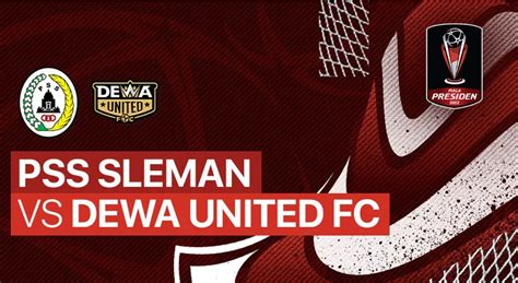 Ajang Piala Presiden Pss Sleman Vs Dewa United Fc Pukul Berapa