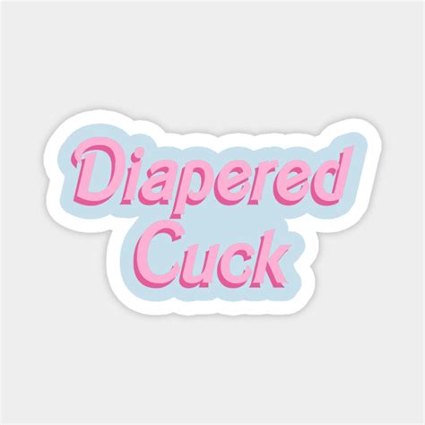 Diapered Cuck Doll Font Gay Magnet TeePublic