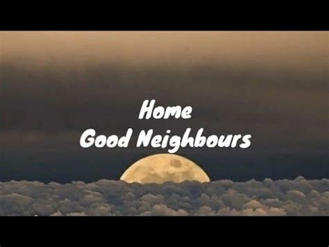 Home Good Neighbours Lyrics YouTube