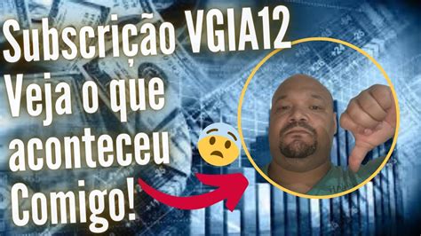 Cuidado Subscrição do VGIA12 Veja o que aconteceu comigo Será que