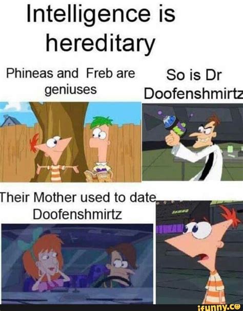 Intelligence Is Hereditary Ifunny Phineas And Ferb Memes Really