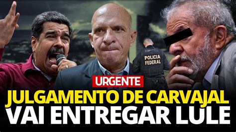 Urgente Julgamento De Hugo Carvajal Lula Est Em Choque Youtube