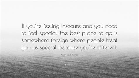 Kristin Scott Thomas Quote: “If you’re feeling insecure and you need to ...