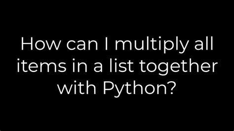 Python How Can I Multiply All Items In A List Together With Python