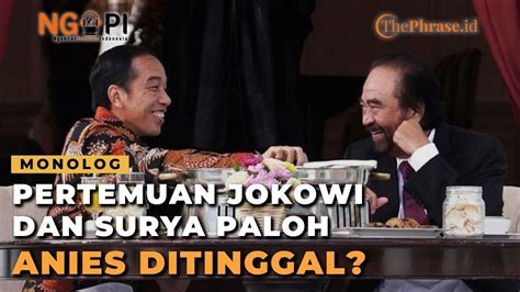 Pertemuan Jokowi Dan Surya Paloh Anies Ditinggal L Monolog Thephrase