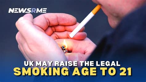 Uk May Raise The Legal Smoking Age To Uk News Newsrme Youtube