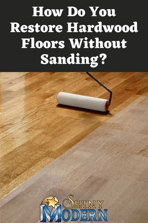 How Do You Restore Hardwood Floors Without Sanding Shiny Modern